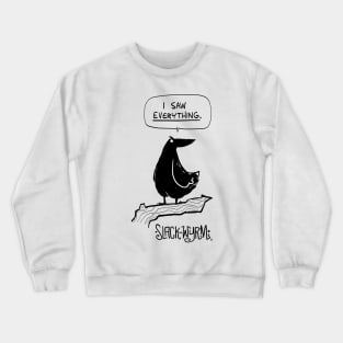 I saw EVERYTHING! Crewneck Sweatshirt